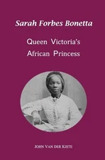 Sarah Forbes Bonetta: Queen Victoria's African Princess by John Van Der Kiste (E