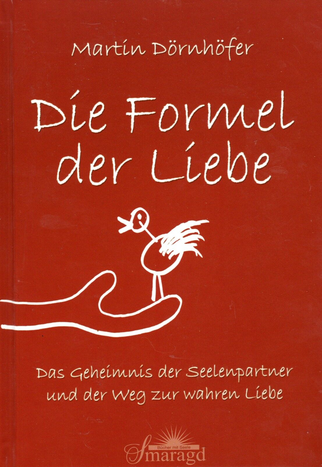 DIE FORMEL DER LIEBE - Das Geheimnis der Seelenpartner und der Weg zur w. Liebe