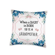 When A Baby is Born So is A Grandmother New Grandma Throw Pillow 16x16