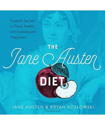 The Jane Austen Diet: Austen's Secrets to Food, Fitness, and Incandescent Happin