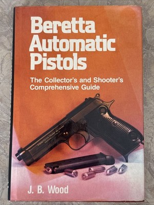 1st Ed Beretta Automatic Pistols J.B. Wood 1985 Collector s Guide HC DJ