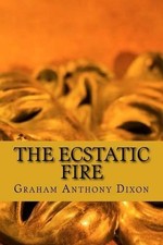 The Ecstatic Fire by Graham Anthony Dixon (English) Paperback Book