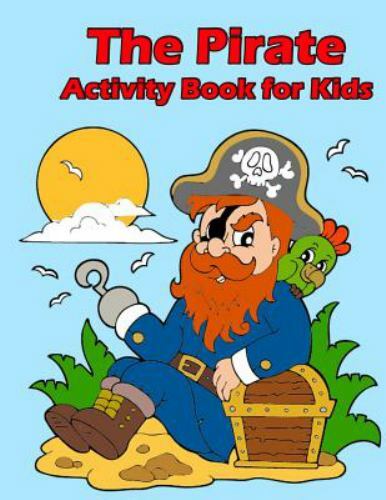 Pirate Activity Book for Kids Ser.: The Pirate Activity Book for Kids