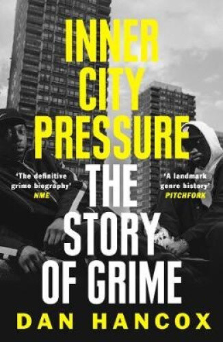 Thumbnail - Inner City Pressure: The Story Of Grime By Hancox, Dan
