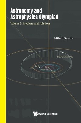 Astronomy And Astrophysics Olympiad - Volume 2: Problems And...