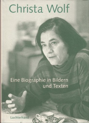 Böthig, Peter [Hrsg.]; Christa Wolf - Eine Biographie in Bildern und Texten