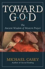 Toward God: The Ancient Wisdom of Western Prayer - Paperback - GOOD