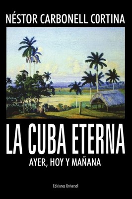 La Cuba Eterna: Ayer, Hoy Y Manana