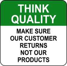 THINK QUALITY MAKE SURE OUR CUSTOMER RETURNS NOT OUR | Adhesive Vinyl Sign Decal