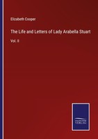 The Life And Letters Of Lady Arabella Stuart Elizabeth Cooper