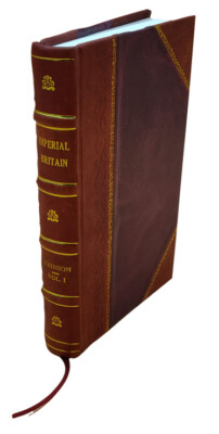 Imperial Britain A Comprehensive Description Of The Geography Hi [Leather Bound]