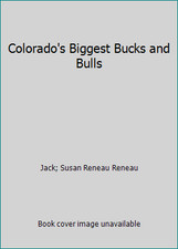 Colorado's Biggest Bucks and Bulls by Jack; Susan Reneau Reneau