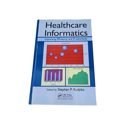 Healthcare Informatics : Improving Efficiency and Productivity 2010 CRC Press