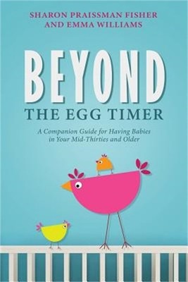 Beyond the Egg Timer: A Companion Guide for Having Babies (Paperback or Softback