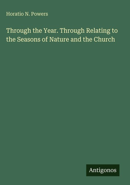 Horatio N. Powers | Through The Year. Through Relating To The Seasons Of...-image