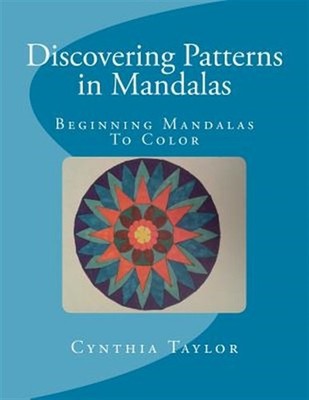 Discovering Patterns in Mandalas: Beginning Mandalas to Color by Taylor, Cynt...