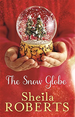 The Snow Globe By Sheila Roberts. 9780349407395