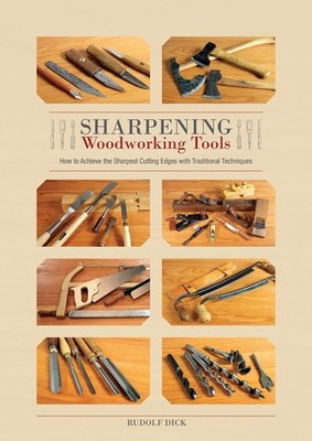 Sharpening Woodworking Tools: How to Achieve the Sharpest Cutting Edges with Tr,