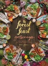 The Forest Feast Gatherings: Simple Vegetarian Menus for Hosting Friends & F...