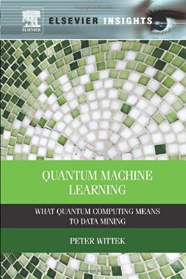 Quantum Machine Learning: What Quantum Computing Means to Data Mining, Wittek-,