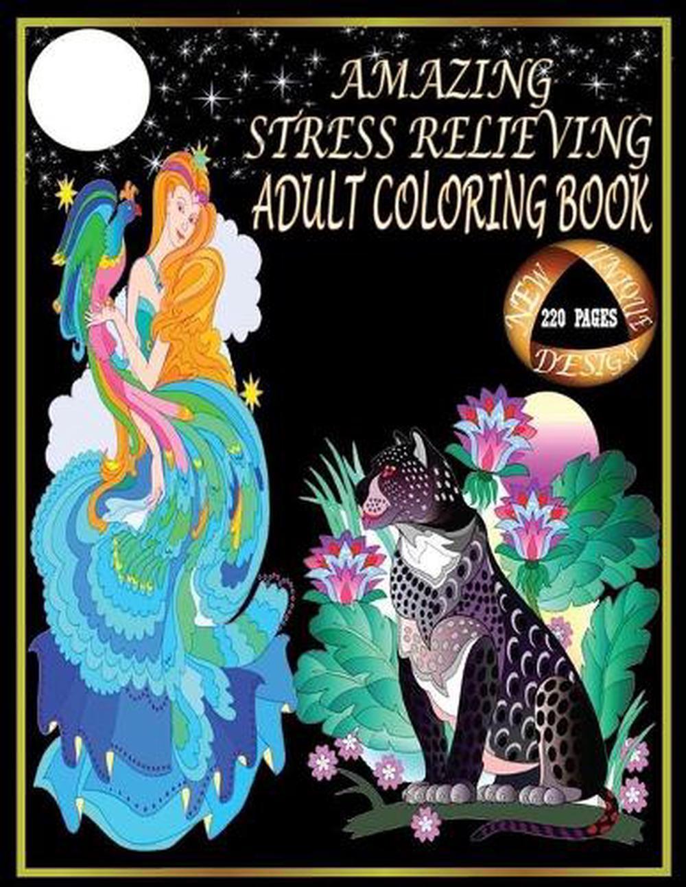 Amazing Stress Relieving Adult Coloring Book.: 220 Pages Adult Coloring Book. Be