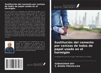 Subhashish Dey (U. A.) | SustitucióN Del Cemento Por Cenizas De Lodos De...