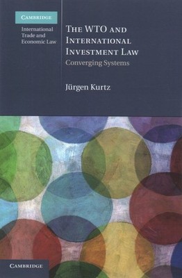 WTO and International Investment Law : Converging Systems, Paperback by Kurtz...