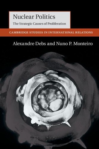 Nuclear Politics by Alexandre Debs, Nuno P. Monteiro - 9781107518575