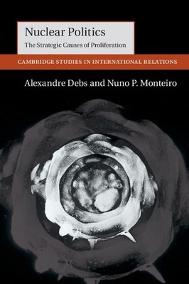 Nuclear Politics by Alexandre Debs, Nuno P. Monteiro - 9781107518575