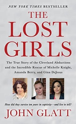The Lost Girls: The True Story of the Cleveland Abductions and... by Glatt, John