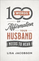 Lisa Jacobson | 100 Words Of Affirmation Your Husband Needs To Hear | Buch