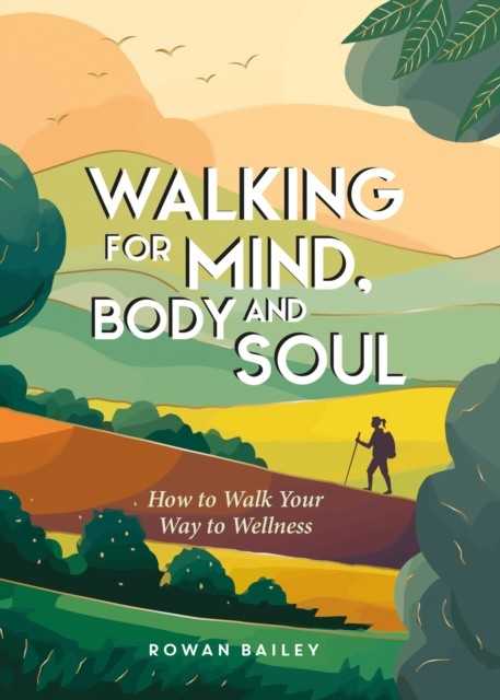 Walking For Mind, Body And Soul : How To Walk Your Way To Wellness Rowan Bailey - Image 4