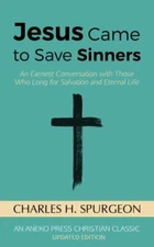 Jesus Came to Save Sinners: An Earnest Conversation with Those Who Long for...
