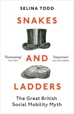 Snakes and Ladders: The great British social mobility myth by Professor Selina T