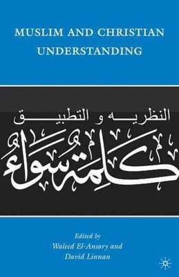 Muslim and Christian Understanding: Theory and Application of ''A Common Word'' by