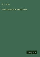 P. L. Jacob | Les Amateurs De Vieux Livres | Buch | FranzöSisch (2025)