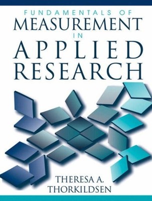 Fundamentals of Measurement in Applied Research Theresa A. Thorki