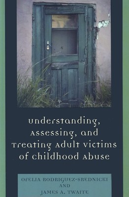 Understanding, Assessing and Treating Adult victims of childhood abuse