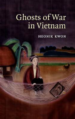 Ghosts of War in Vietnam Kwon Hardback Cambridge University Press 9780521880619