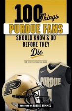 100 Things Purdue Fans Should Know & Do Before They Die (100 Things...Fans Shou,