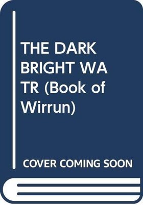 THE DARK BRIGHT WATR (Book of Wirrun)