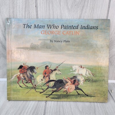 BOOK The Man Who Painted Indians George Catlin BENCHMARK By Nancy Plain 1997 HC