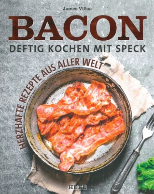 Villas: Bacon, deftig Kochen mit Speck herzhafte Rezepte aus aller Welt Kochbuch