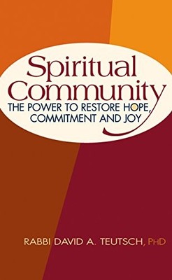 Spiritual Community: The Power to Restore Hope, Commitment and Joy by Teutsch P