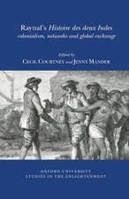 Raynal's 'histoire Des Deux Indes': Colonialism, Networks And Global Exchange...
