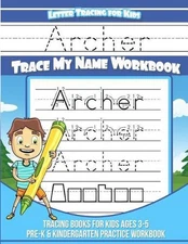 Archer Letter Tracing for Kids Trace My Name Workbook: Tracing Books for Kids Ag