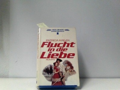 Flucht in die Liebe. Roman Aus dem Amerikanischen übersetzt Hagan, Patricia: