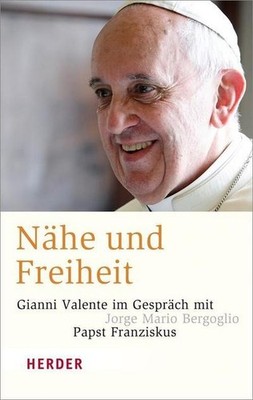 Nähe und Freiheit (HERDER spektrum) Papst Franziskus