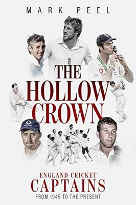 Hollow Crown, The: England Cricket Captains from 1945 to the Pre