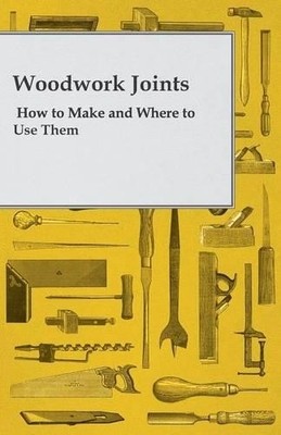 A Practical Join Woodwork Joints. How To Make And Where To Use Th (Taschenbuch)